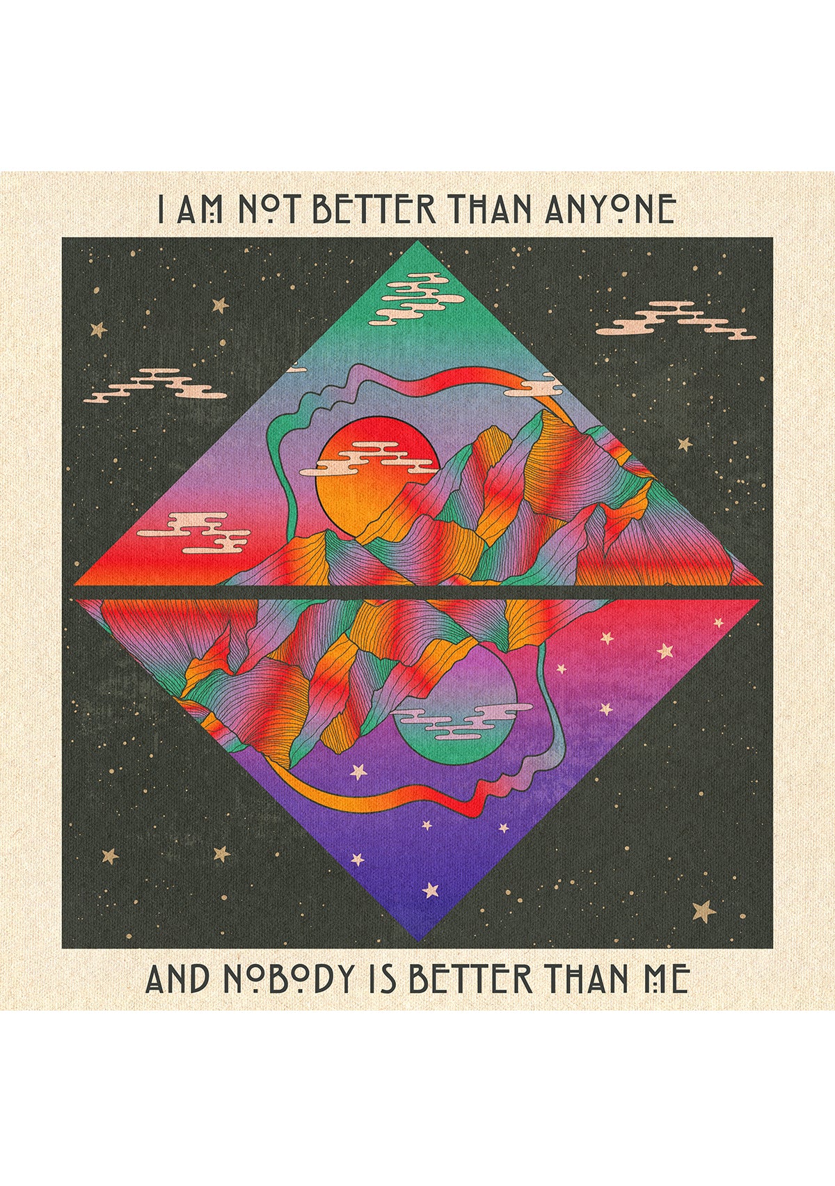 I Am Not Better Than Anyone - Print
