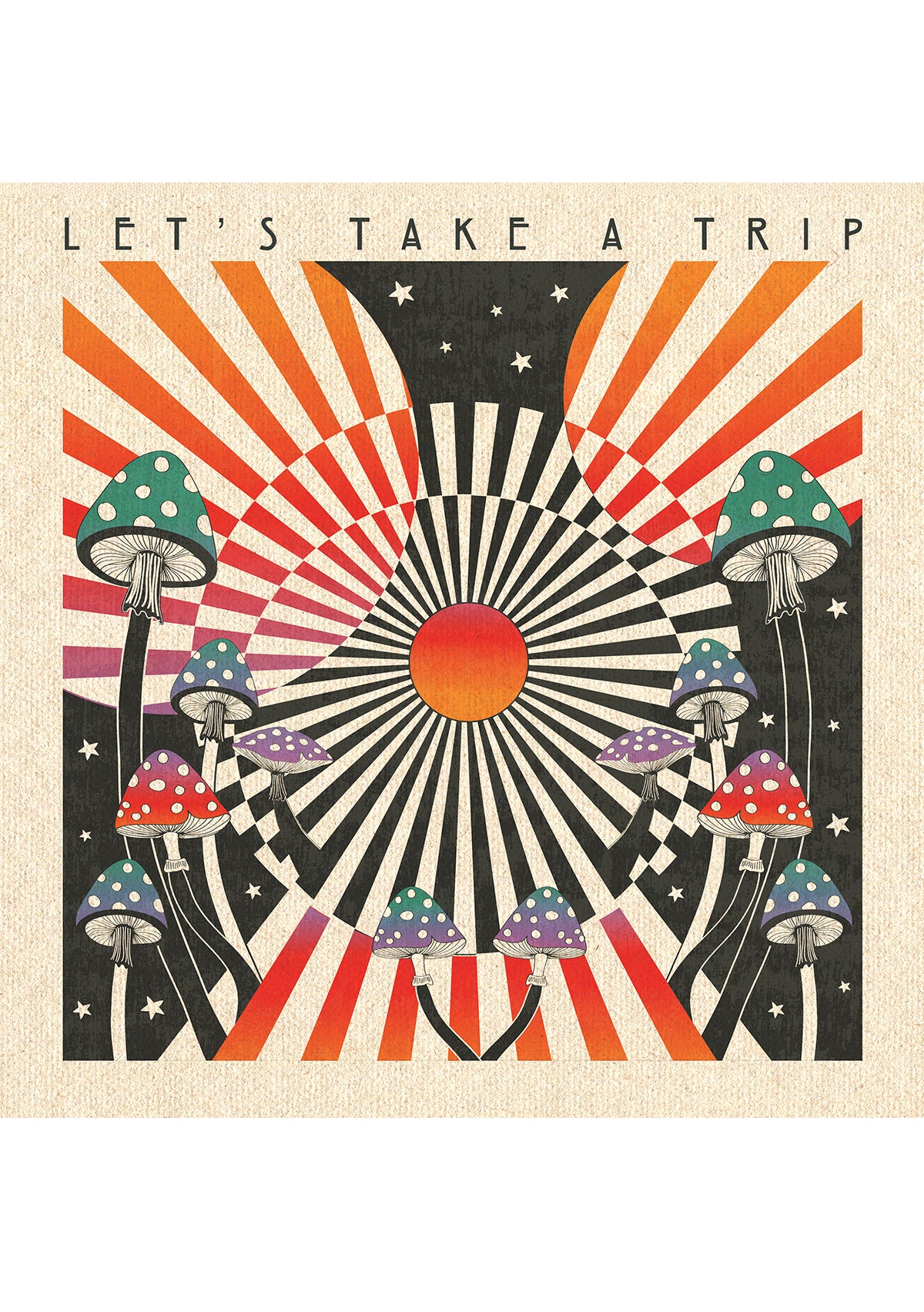 Let's Take  Trip - Mushroom Sun - Print
